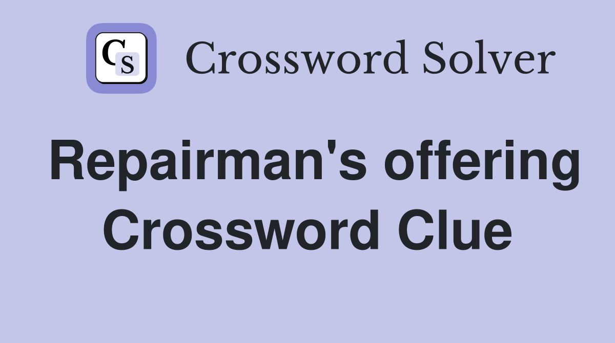 Repairman's offering Crossword Clue