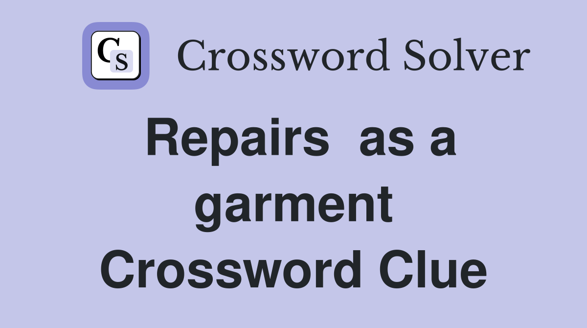 Repairs  as a garment Crossword Clue
