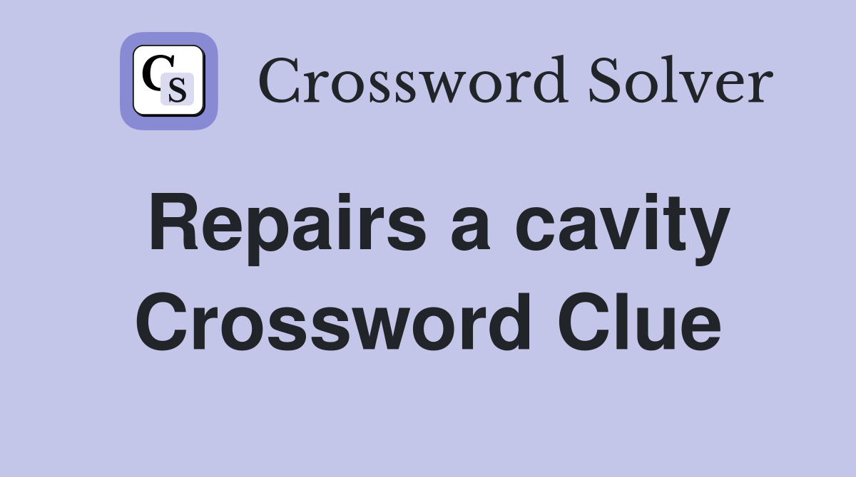 Repairs a cavity Crossword Clue