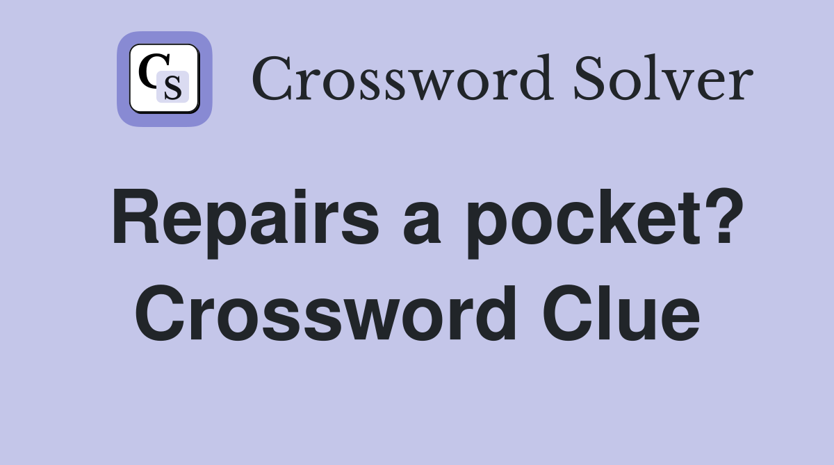 Repairs a pocket? Crossword Clue