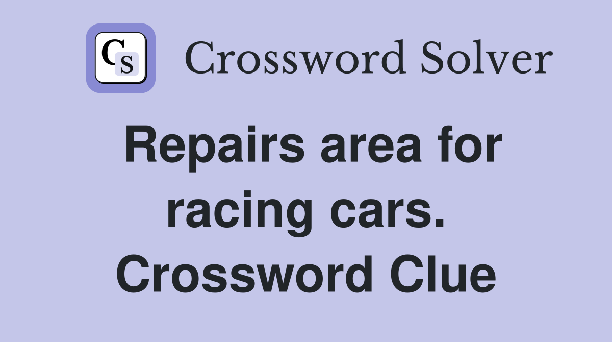 Repairs area for racing cars. Crossword Clue