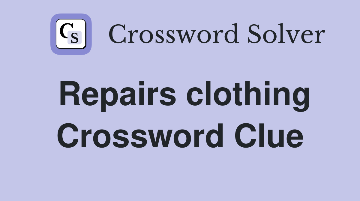 Repairs clothing Crossword Clue