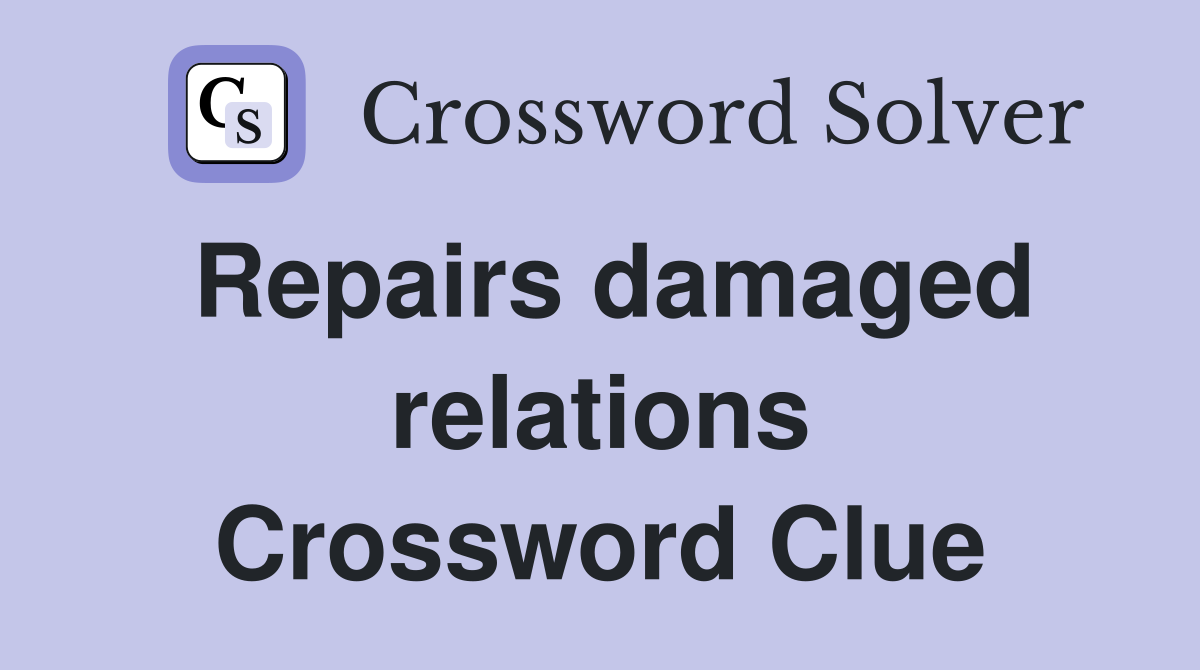 Repairs damaged relations Crossword Clue