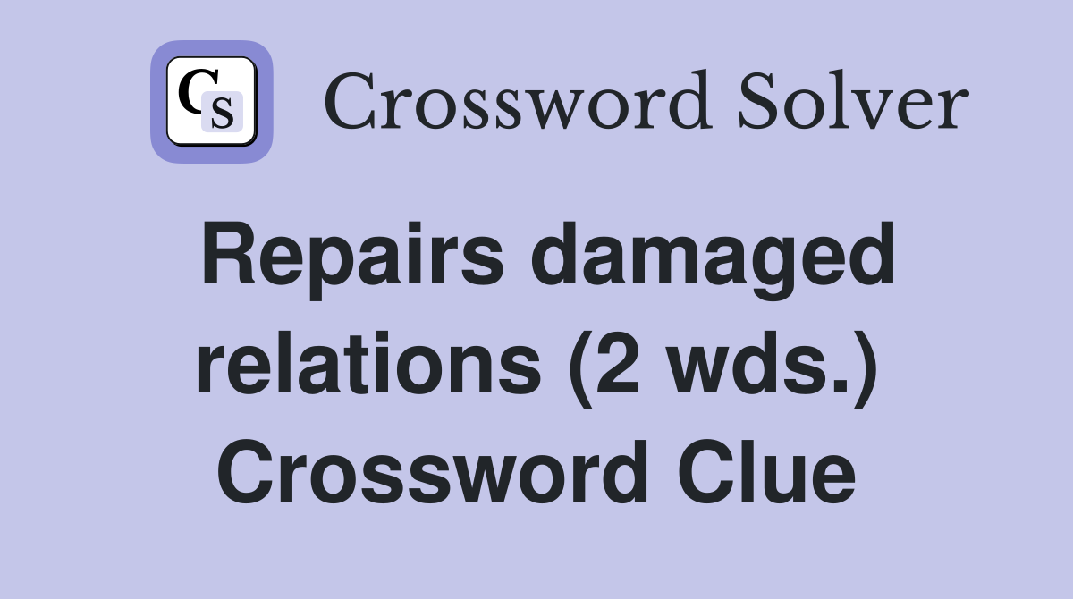 Repairs damaged relations (2 wds.) Crossword Clue