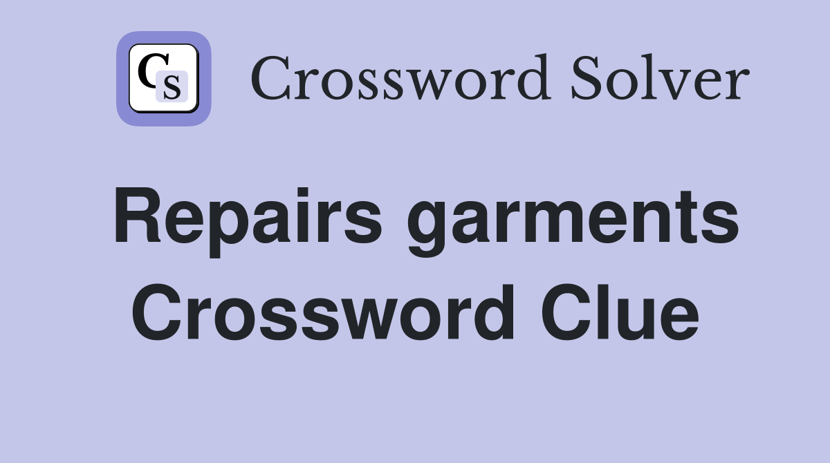 Repairs garments Crossword Clue