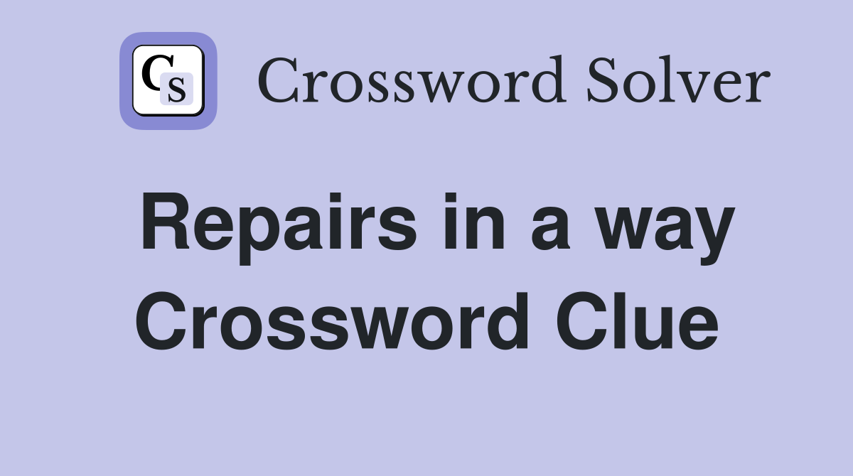 Repairs in a way Crossword Clue
