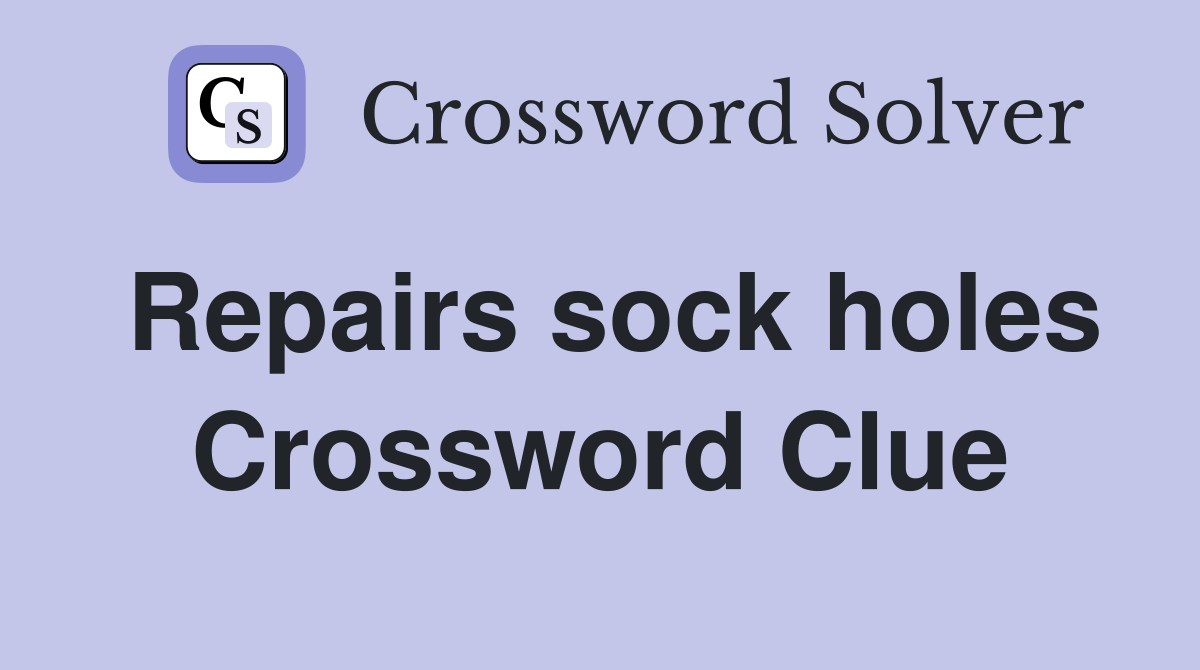 Repairs sock holes Crossword Clue