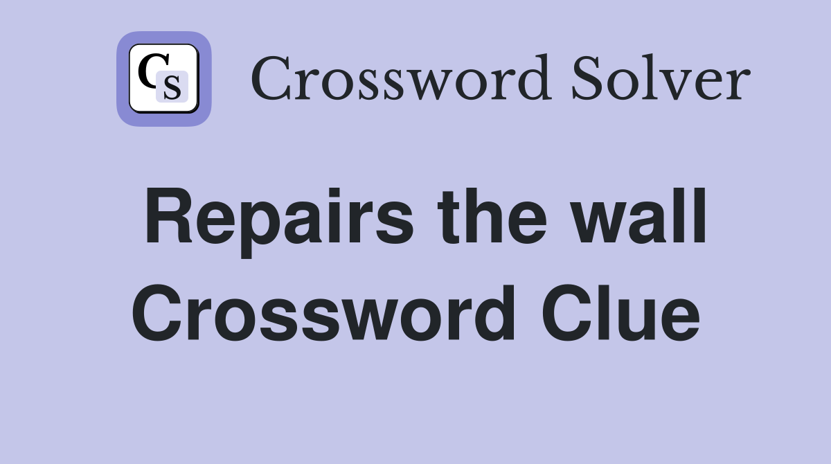 Repairs the wall Crossword Clue