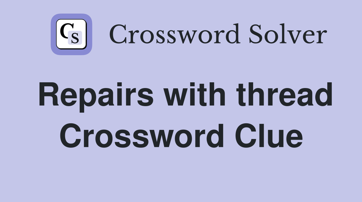 Repairs with thread Crossword Clue
