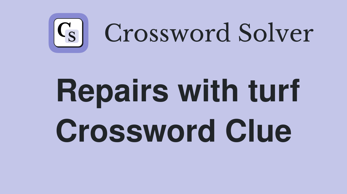 Repairs with turf Crossword Clue