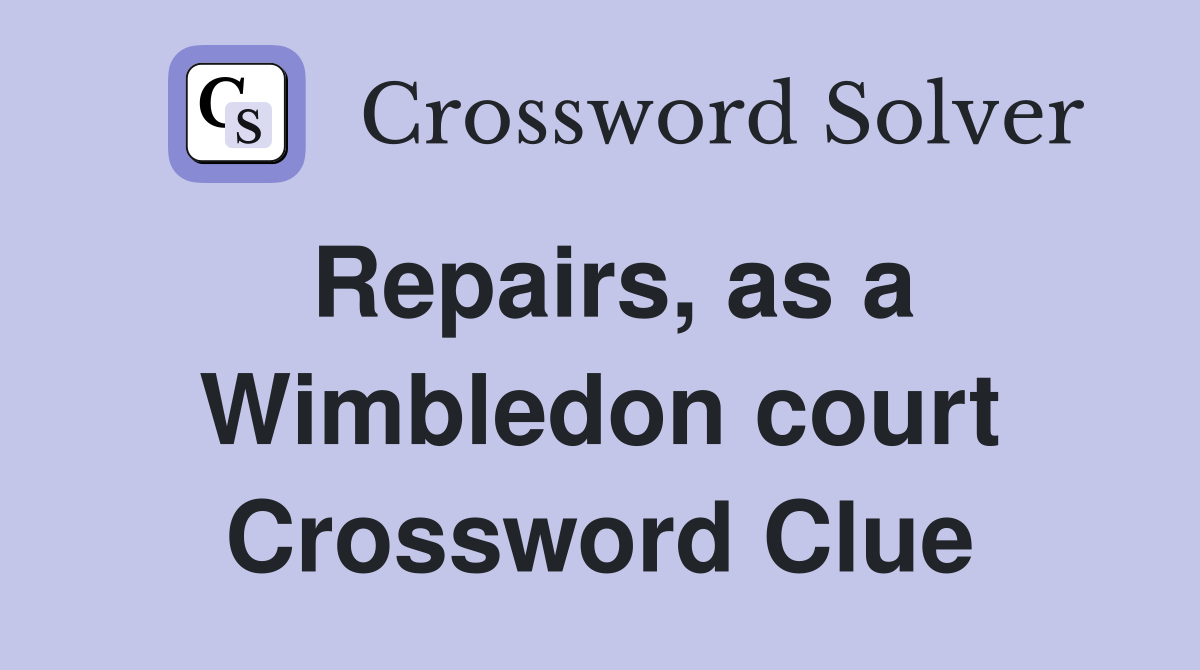 Repairs, as a Wimbledon court Crossword Clue