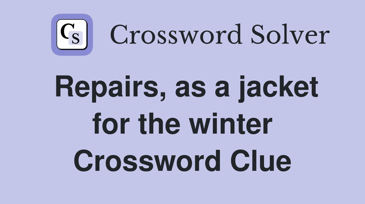 Repairs, as a jacket for the winter Crossword Clue