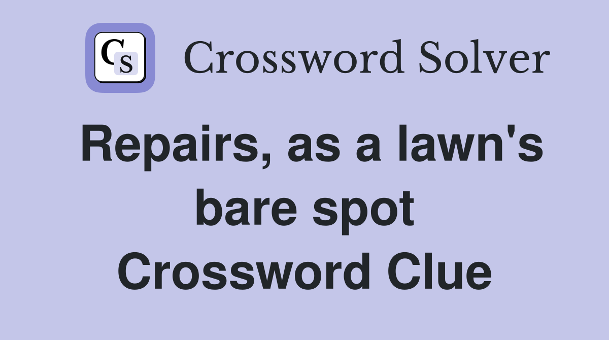 Repairs, as a lawn's bare spot Crossword Clue
