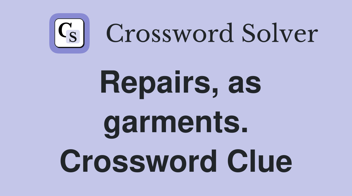 Repairs, as garments. Crossword Clue