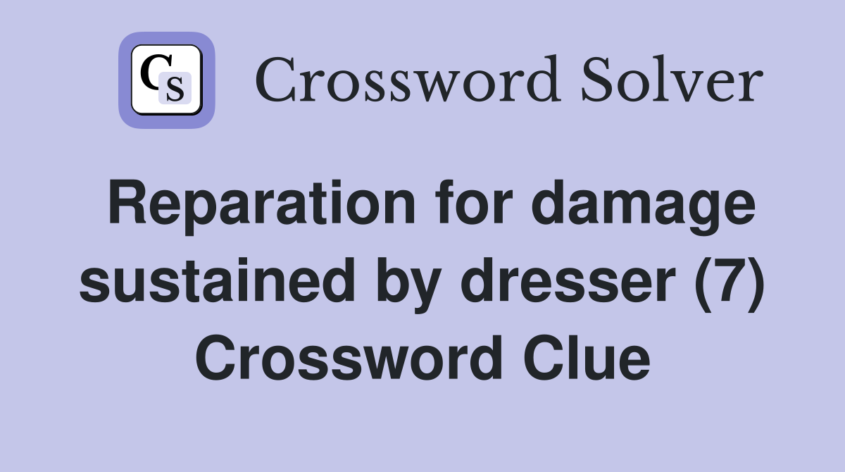 Reparation for damage sustained by dresser (7) Crossword Clue