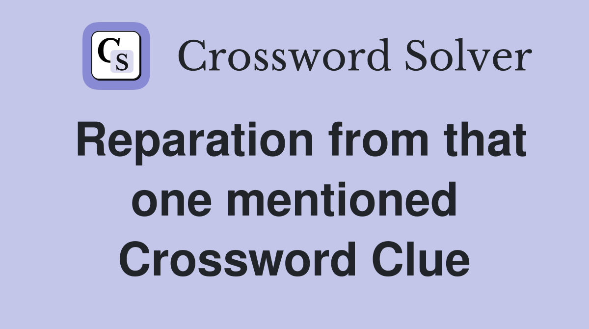 Reparation from that one mentioned Crossword Clue