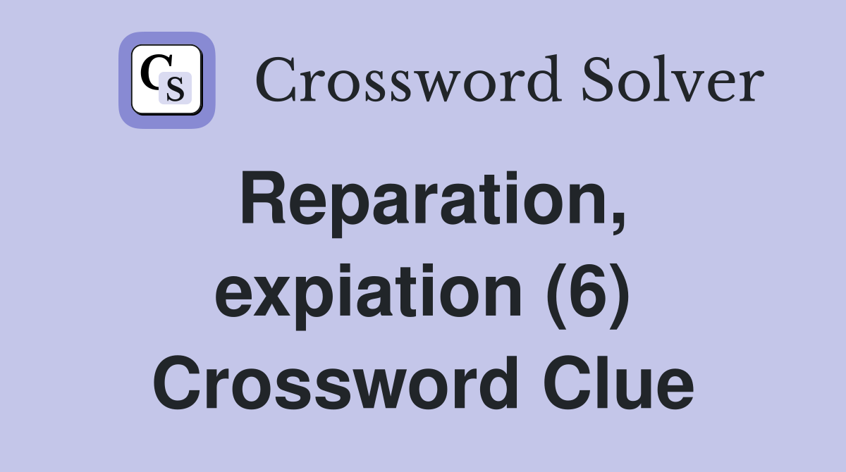 Reparation, expiation (6) Crossword Clue