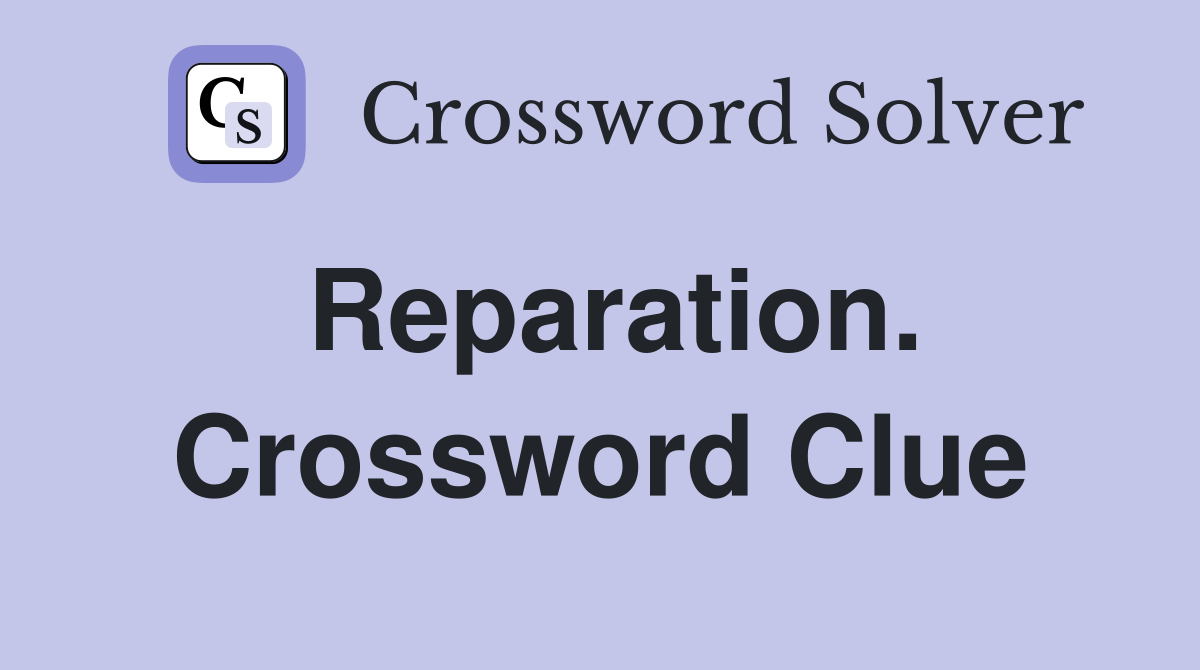 Reparation. Crossword Clue
