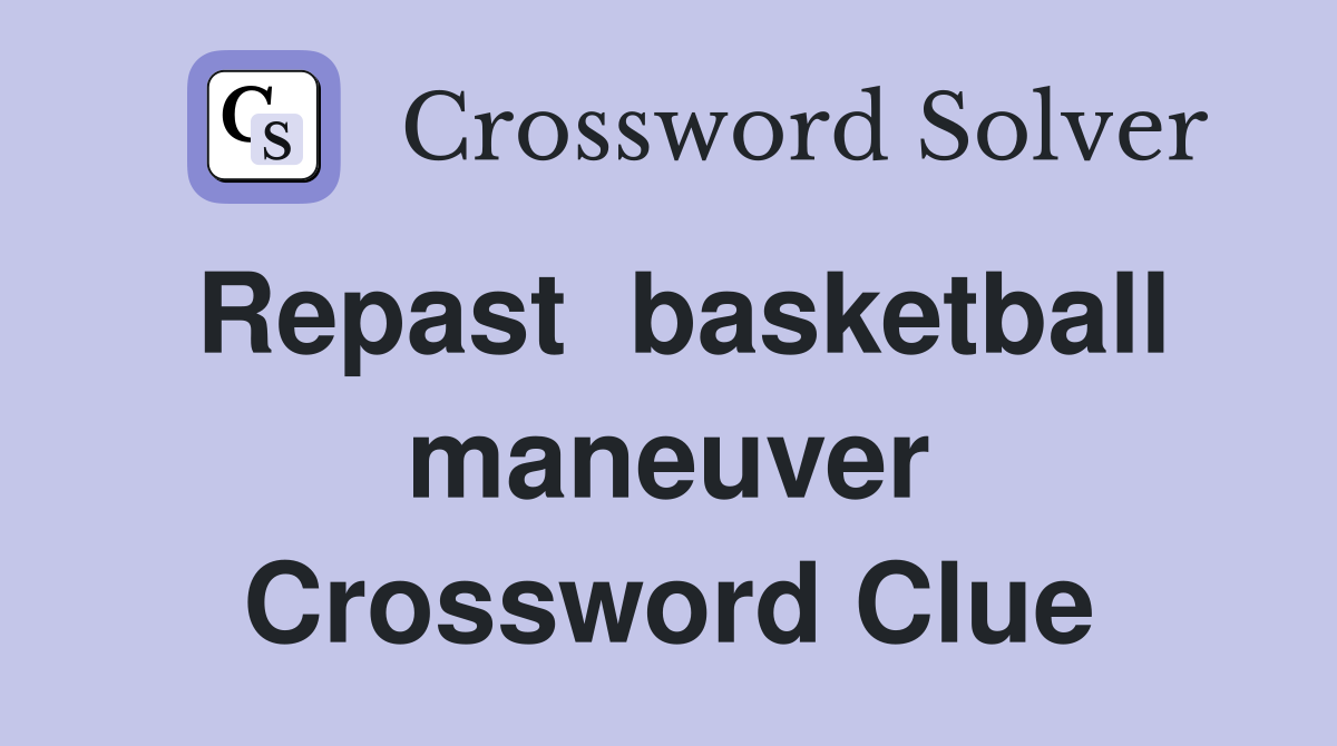 Repast  basketball maneuver Crossword Clue