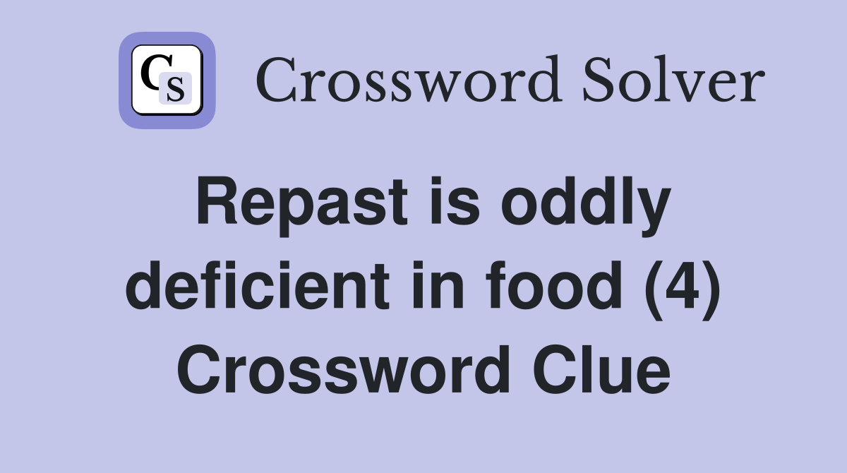Repast is oddly deficient in food (4) Crossword Clue