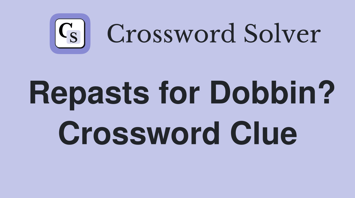 Repasts for Dobbin? Crossword Clue