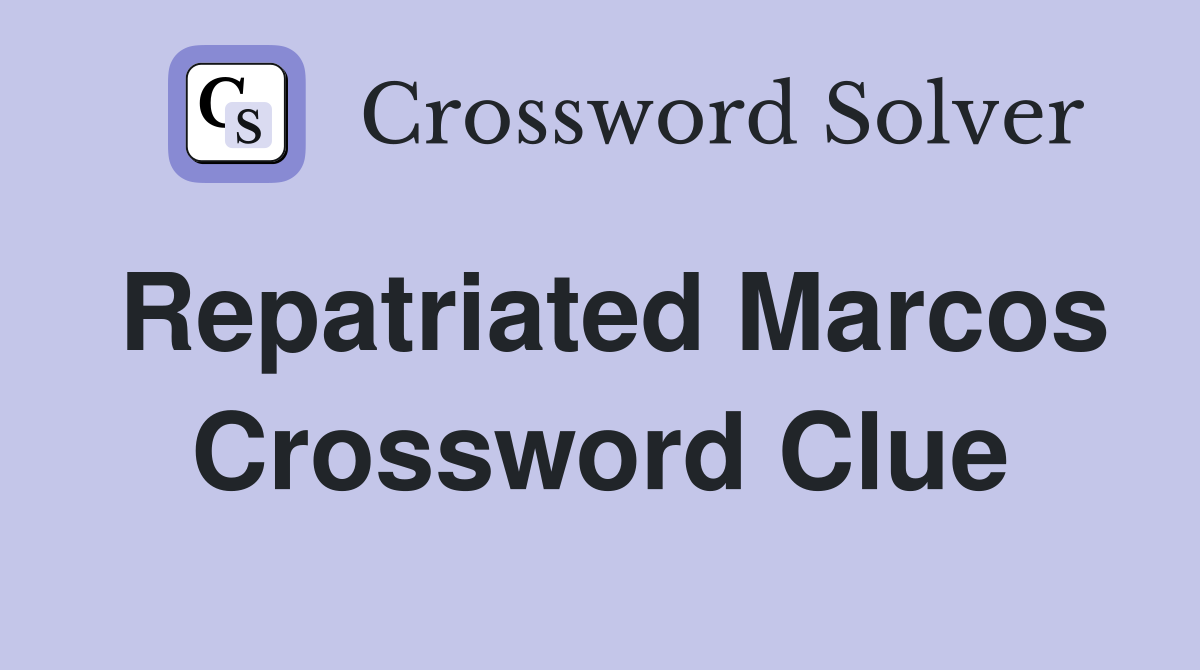 Repatriated Marcos Crossword Clue