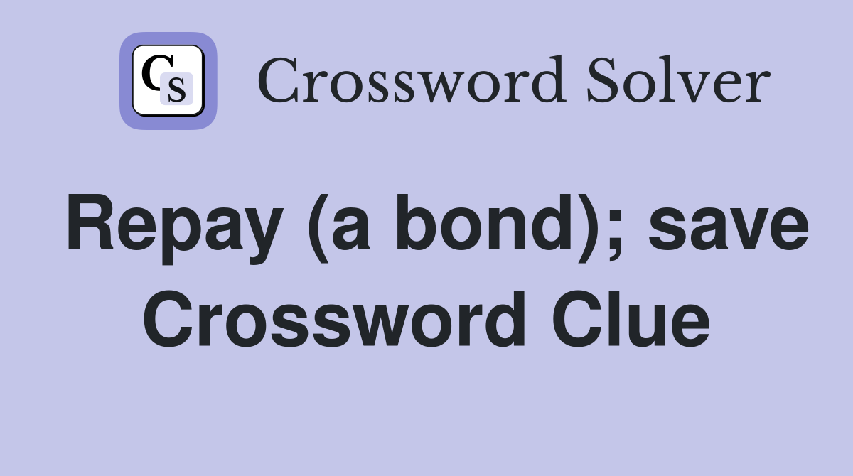 Repay (a bond); save Crossword Clue