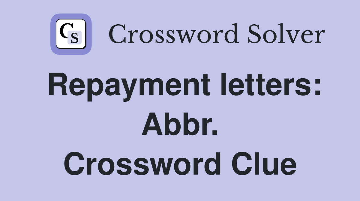 Repayment letters: Abbr. Crossword Clue
