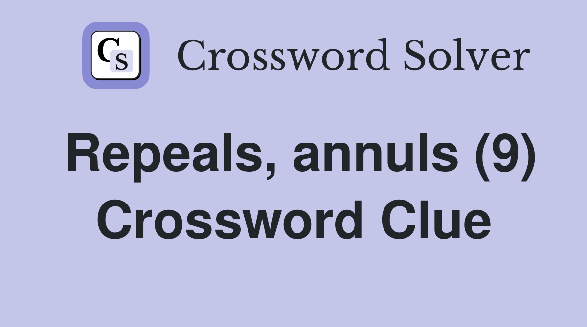 Repeals, annuls (9) Crossword Clue