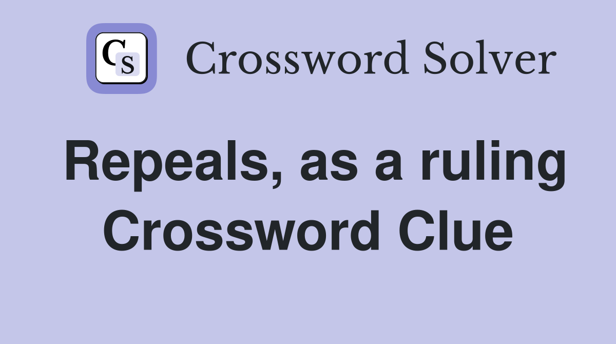 Repeals, as a ruling Crossword Clue