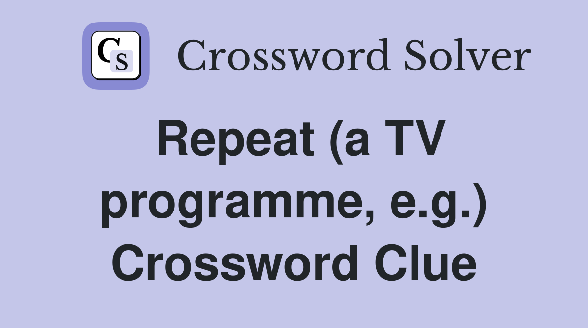 Repeat (a TV programme, e.g.) Crossword Clue