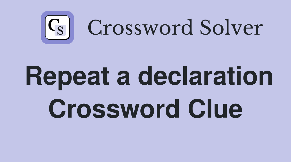 Repeat a declaration Crossword Clue