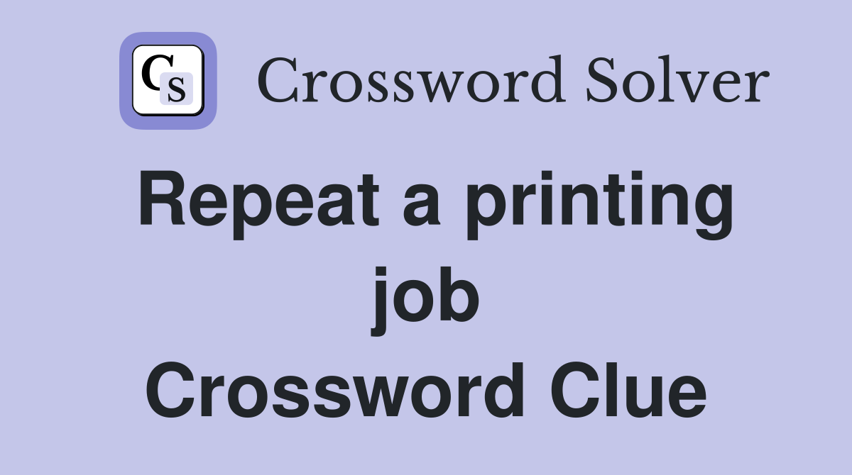 Repeat a printing job Crossword Clue