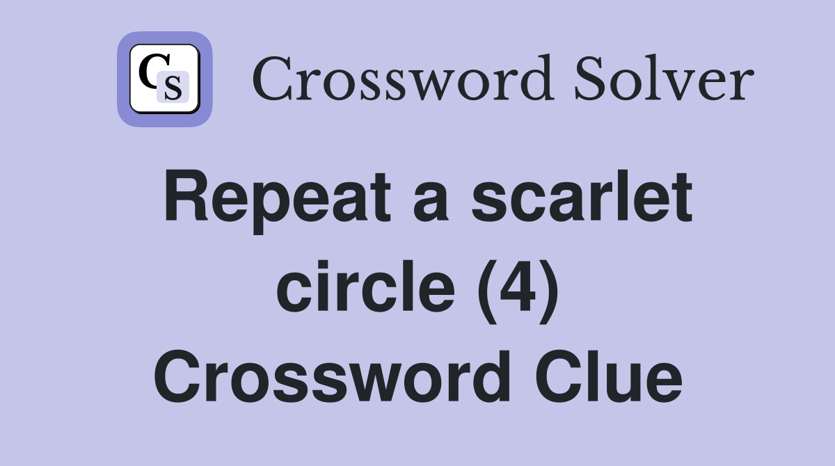 Repeat a scarlet circle (4) Crossword Clue