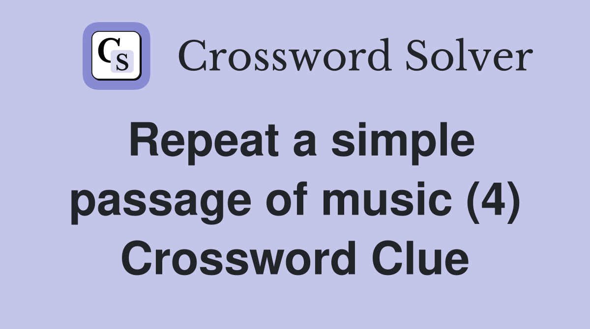Repeat a simple passage of music (4) Crossword Clue