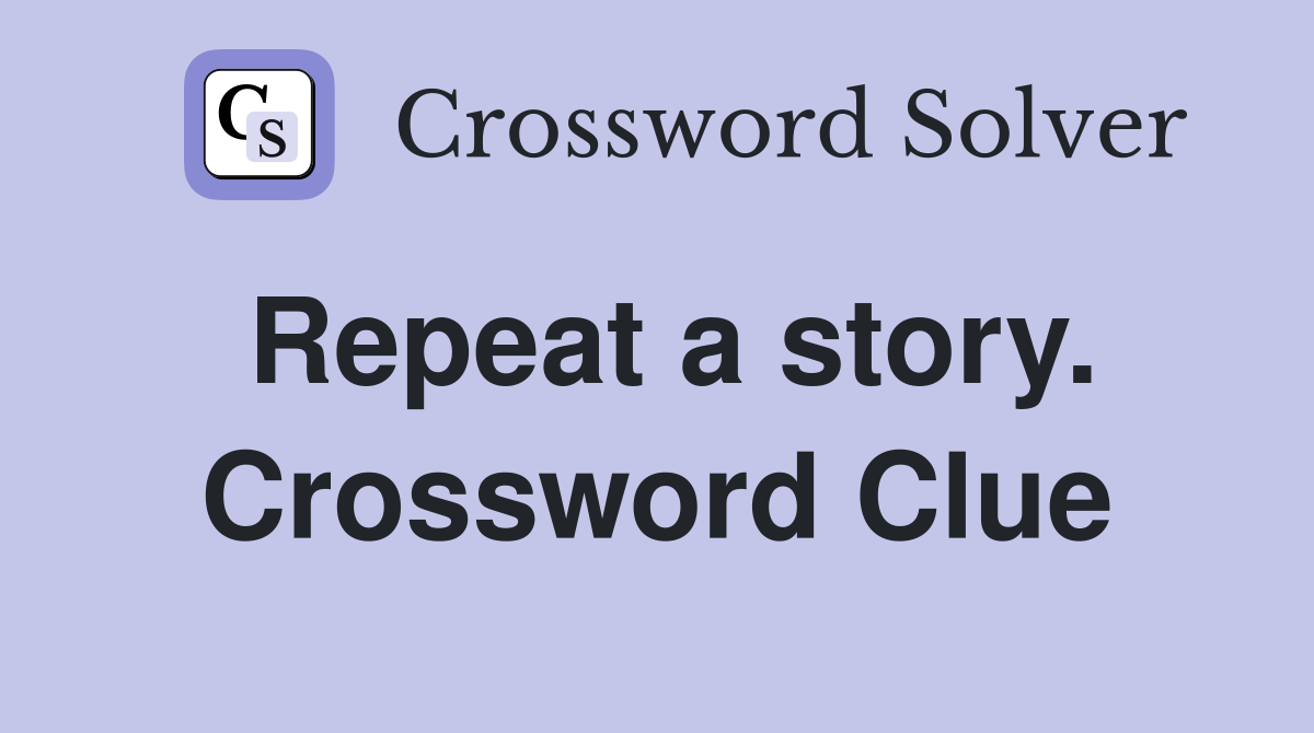 Repeat a story. Crossword Clue