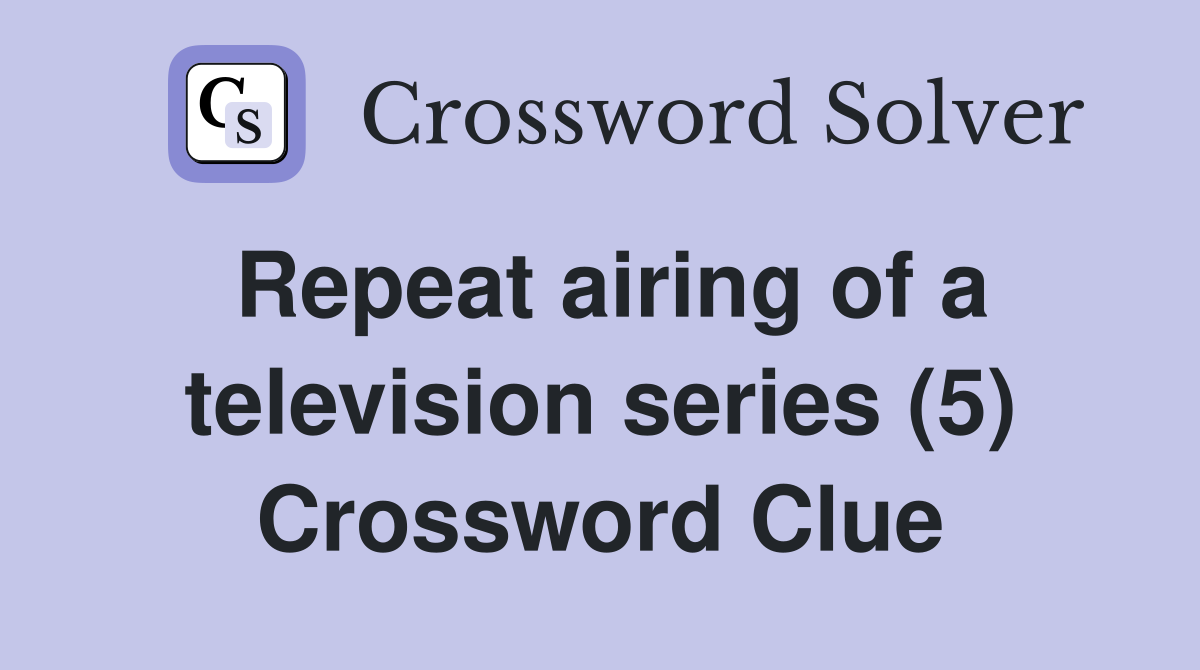 Repeat airing of a television series (5) Crossword Clue