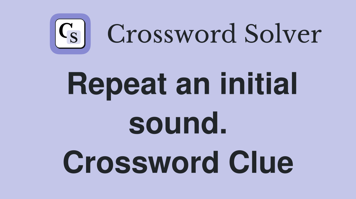 Repeat an initial sound. Crossword Clue