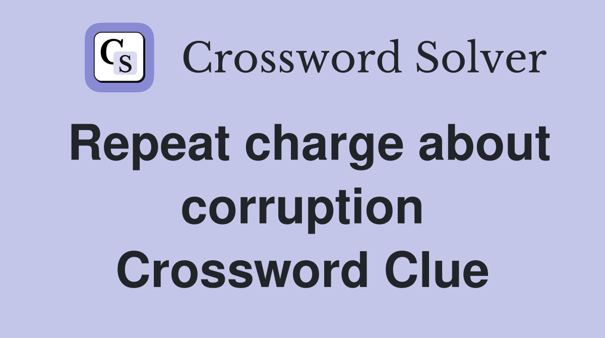 Repeat charge about corruption Crossword Clue