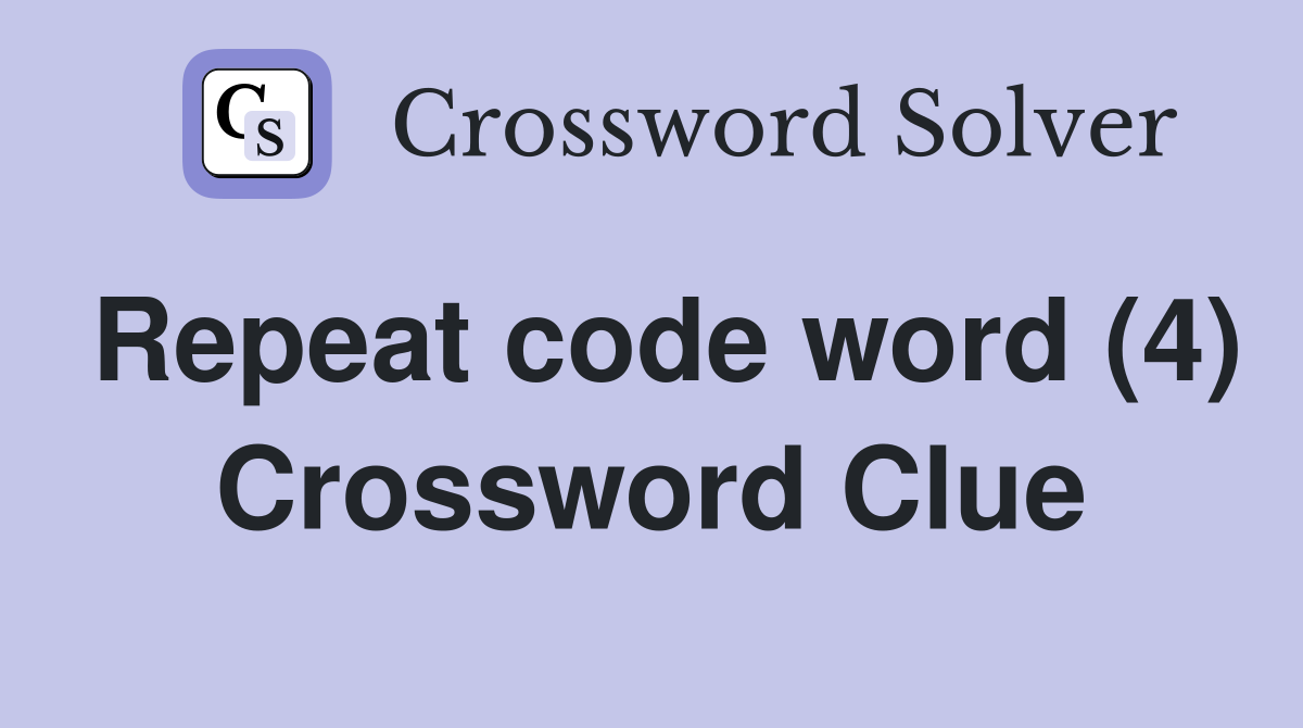 Repeat code word (4) Crossword Clue