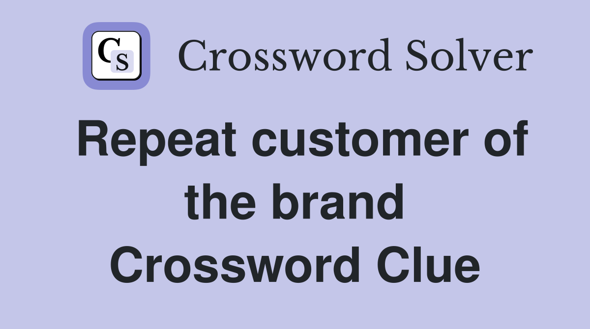 Repeat customer of the brand Crossword Clue