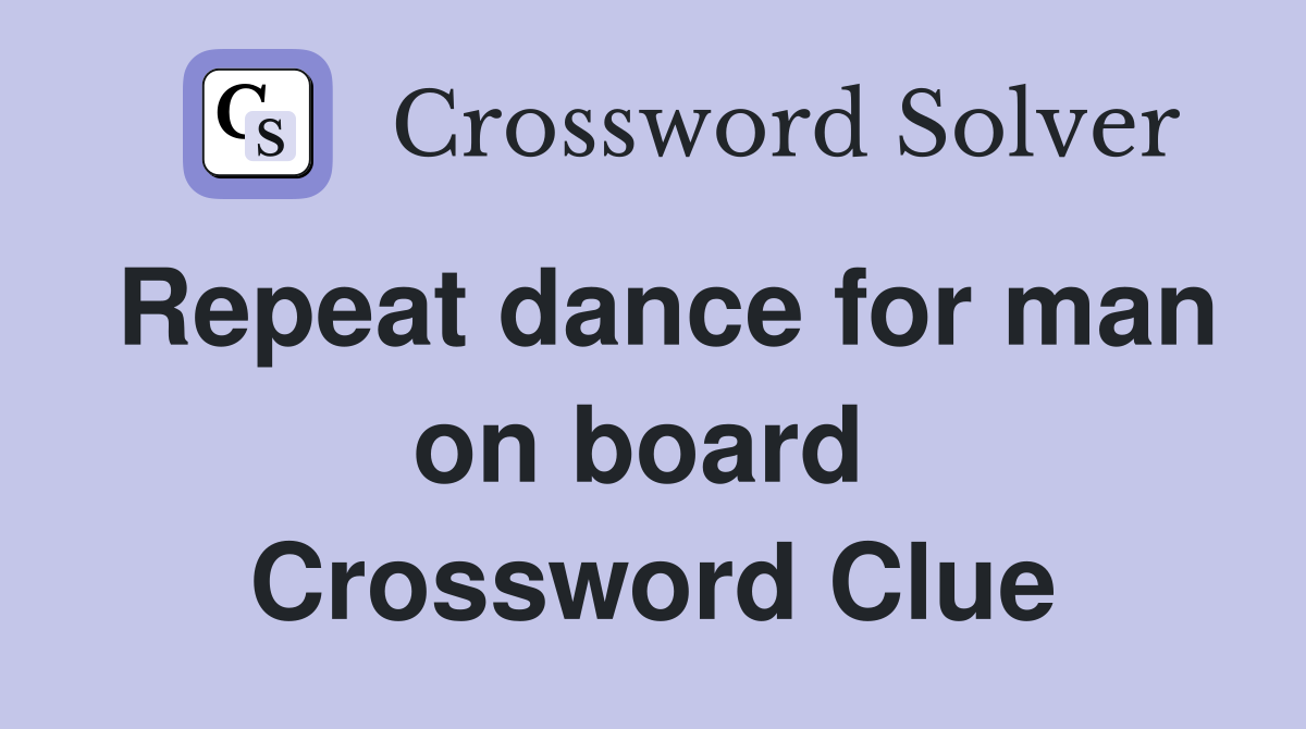 Repeat dance for man on board  Crossword Clue
