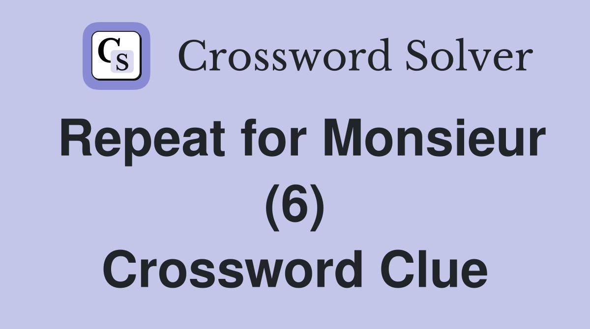 Repeat for Monsieur (6) Crossword Clue