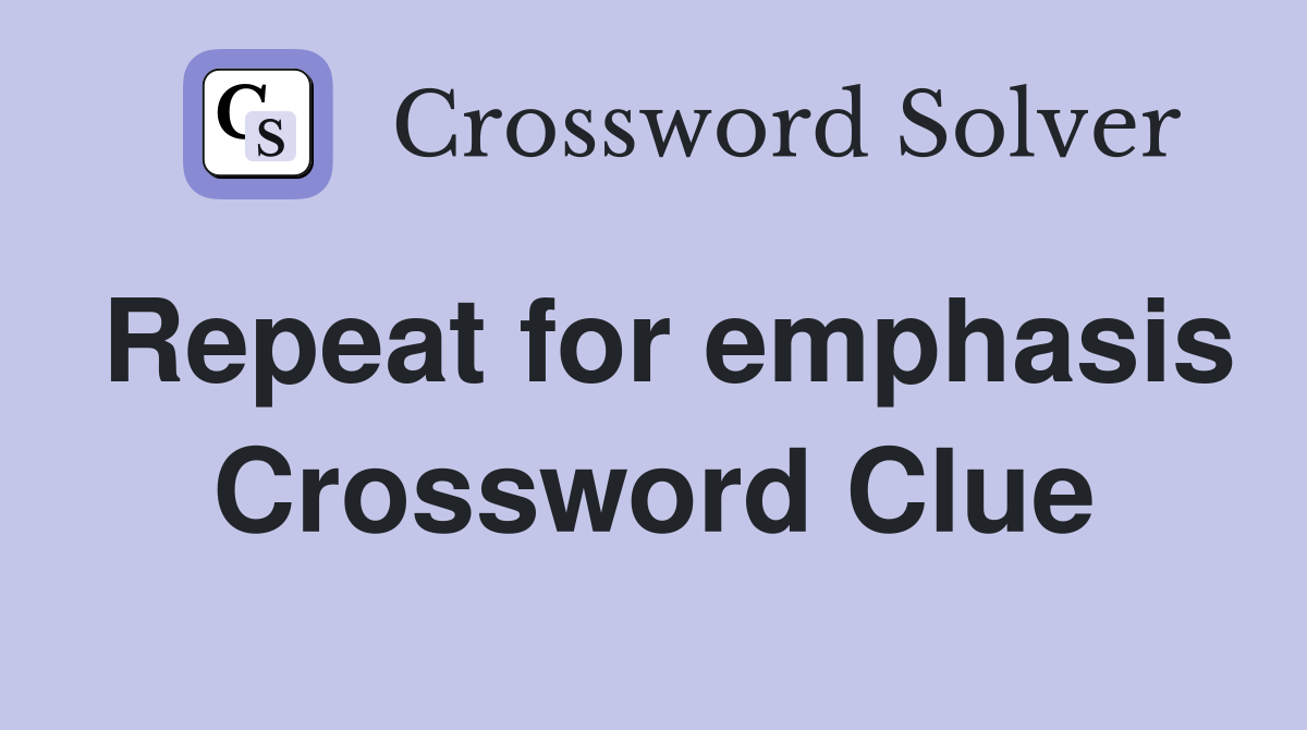 Repeat for emphasis Crossword Clue