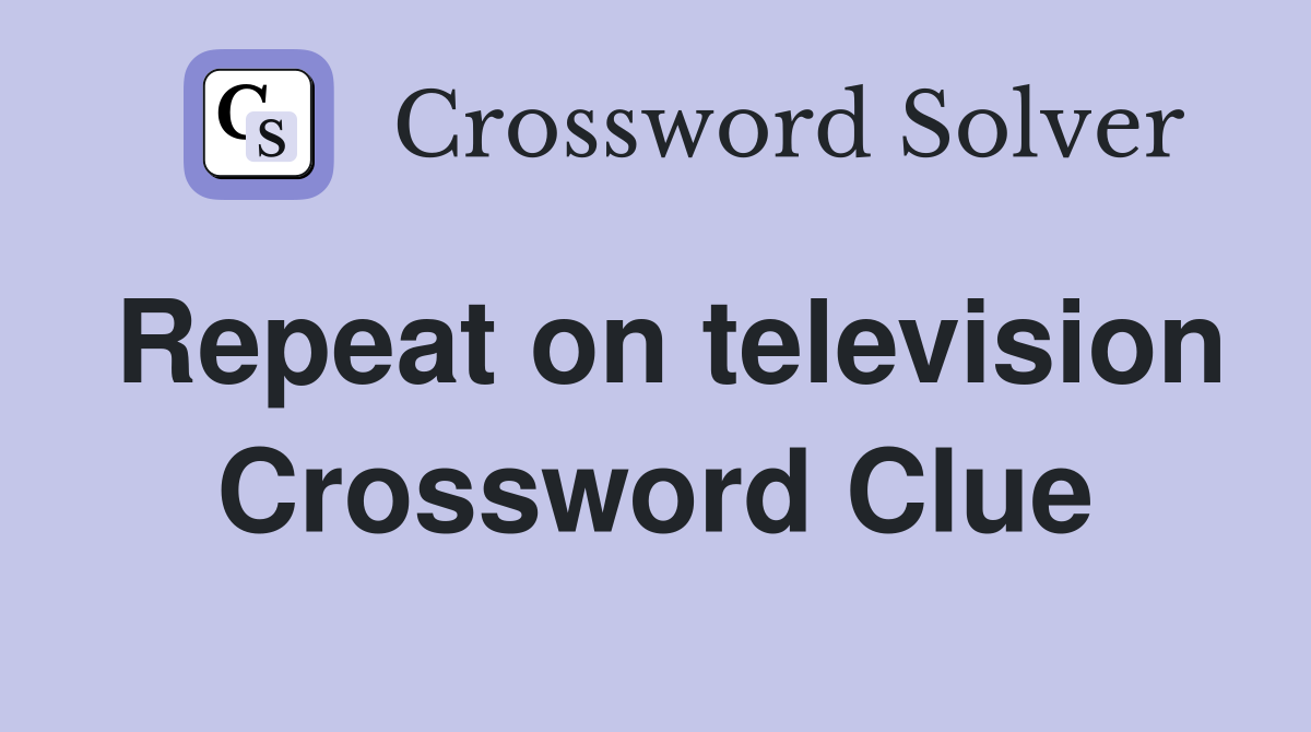 Repeat on television Crossword Clue