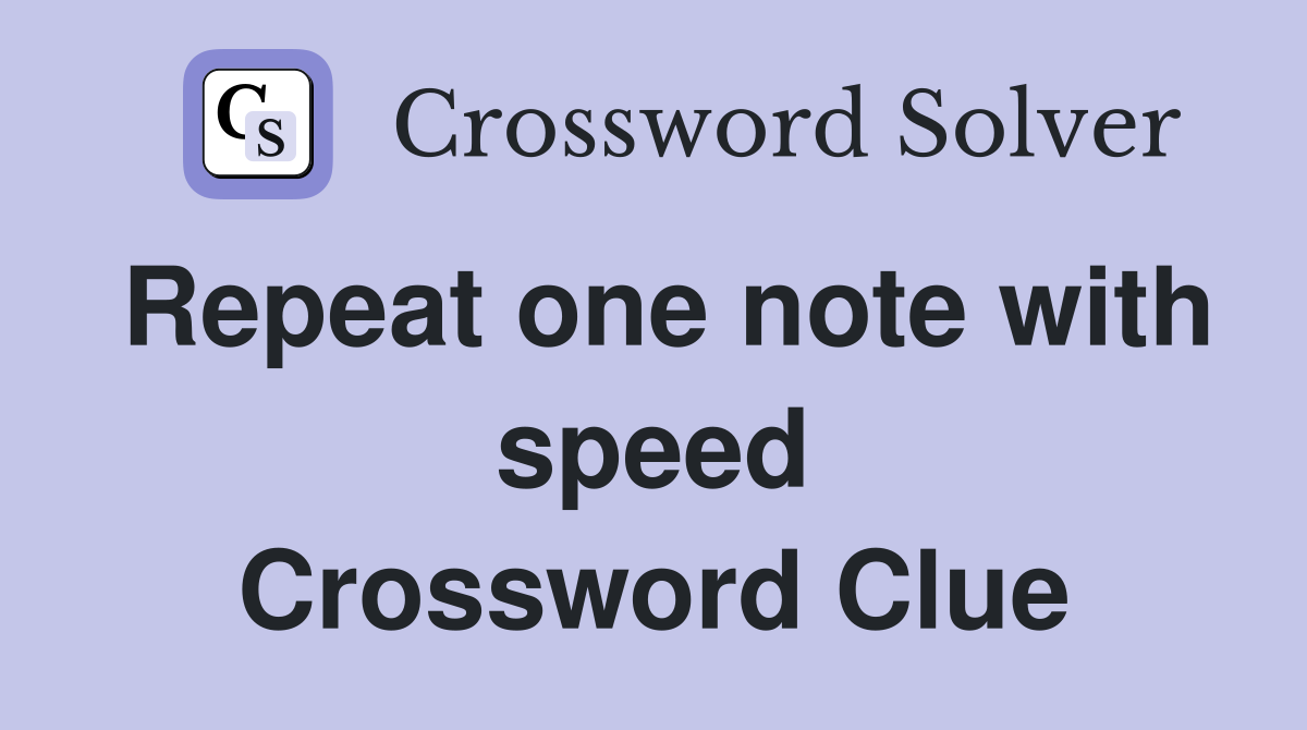 Repeat one note with speed Crossword Clue