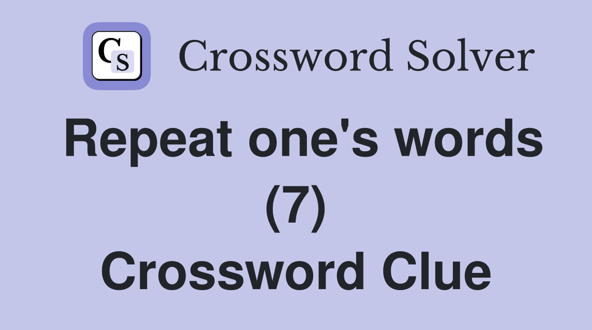 Repeat one's words (7) Crossword Clue
