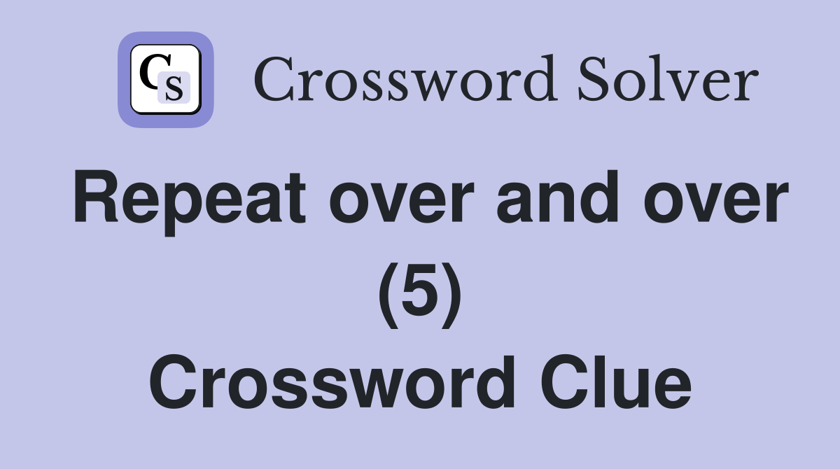 Repeat over and over (5) Crossword Clue