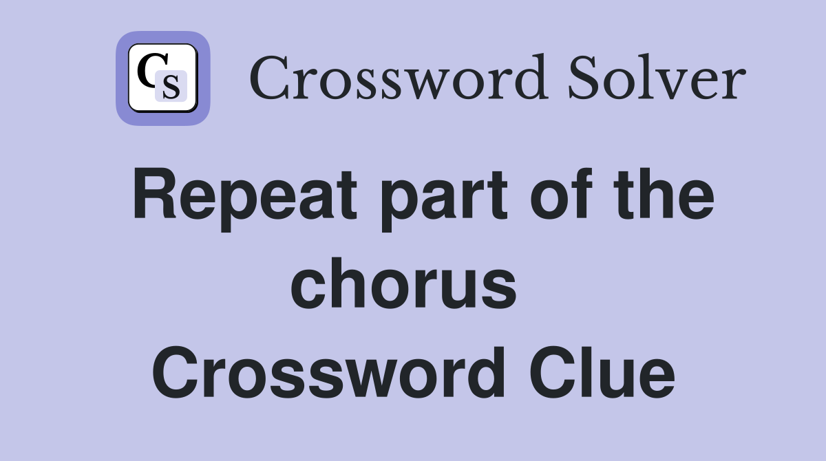 Repeat part of the chorus  Crossword Clue