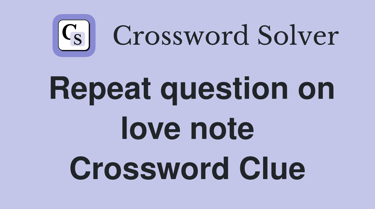 Repeat question on love note Crossword Clue